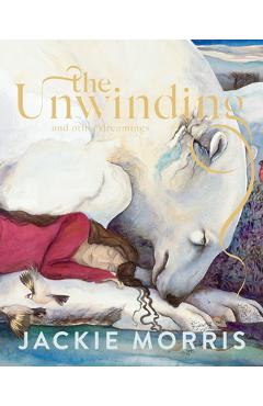 The Unwinding: And Other Dreamings - Jackie Morris