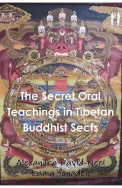 The Secret Oral Teachings in Tibetan Buddhist Sects - Alexandra David-neel