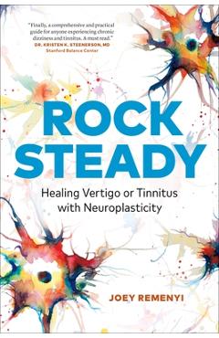 Rock Steady: Healing Vertigo or Tinnitus with Neuroplasticity - Joey Remenyi