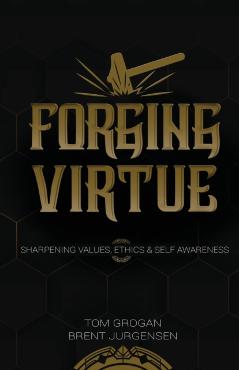 Forging Virtue: Sharpening Values, Ethics, and Self Awareness - Tom Grogan - Imagine 1