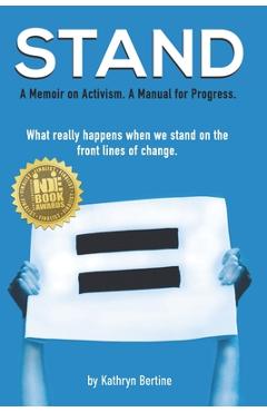 Stand: A memoir on activism. A manual for progress. What really happens when we stand on the front lines of change. - Kathryn Bertine