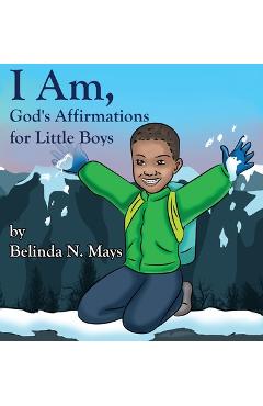 I Am: God\'s Affirmations For Little Boys - Belinda N. Mays