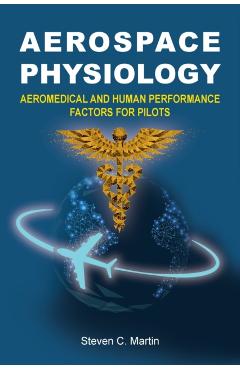 Aerospace Physiology: Aeromedical and Human Performance Factors for Pilots - Steven Martin