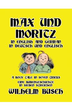 Max und Moritz in English and Deutsch: A Boys' Tale in Seven Tricks/Eine Bubengeschichte in sieben Streichen - Wilhelm Busch