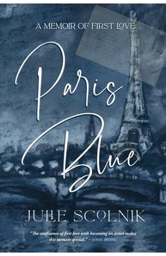 Paris Blue: A Memoir of First Love - Julie Scolnik