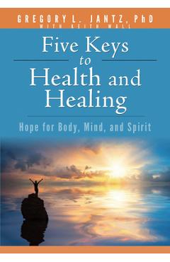 Book: Jantz Five Keys Health & Healing: Hope for Body, Mind, and Spirit - Gregory Jantz