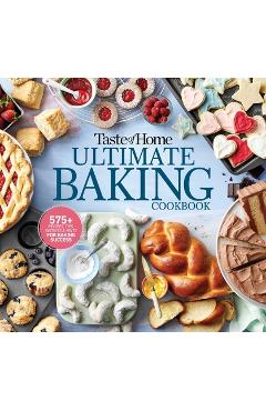 Taste of Home Ultimate Baking Cookbook: 400+ Recipes, Tips, Secrets and Hints for Baking Success