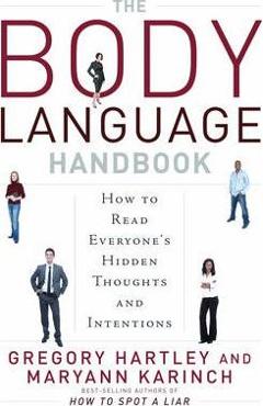 The Body Language Handbook: How to Read Everyone\'s Hidden Thoughts and Intentions - Gregory Hartley