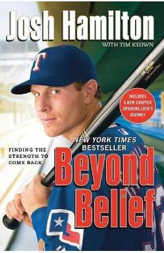 Beyond Belief: Finding the Strength to Come Back - Josh Hamilton