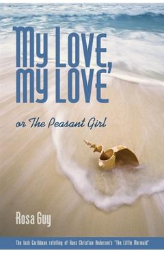 My Love, My Love: Or the Peasant Girl - Rosa Guy
