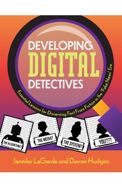 Developing Digital Detectives: Essential Lessons for Discerning Fact from Fiction in the \'Fake News\' Era - Jennifer Lagarde