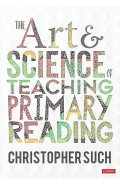 The Art and Science of Teaching Primary Reading - Christopher Such