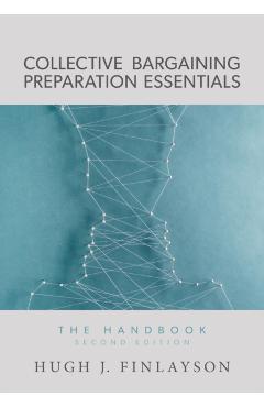 Collective Bargaining Preparation Essentials: The Handbook - Hugh J. Finlayson