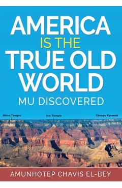 America is the True Old World: Mu Discovered - Amunhotep Chavis El-bey