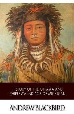 History of the Ottawa and Chippewa Indians of Michigan - Andrew Blackbird