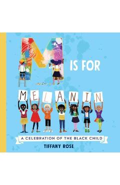 M Is for Melanin: A Celebration of the Black Child - Tiffany Rose