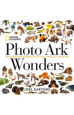National Geographic Photo Ark Wonders: Celebrating Diversity in the Animal Kingdom - Joel Sartore