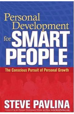 Personal Development for Smart People: The Conscious Pursuit of Personal Growth - Steve Pavlina