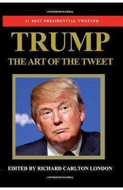 Trump - The Art of The Tweet - Richard Carlton London
