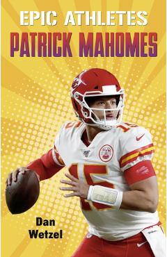 Epic Athletes: Patrick Mahomes - Dan Wetzel