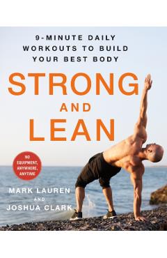 Strong and Lean: 9-Minute Daily Workouts to Build Your Best Body: No Equipment, Anywhere, Anytime - Mark Lauren