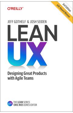 Lean UX: Creating Great Products with Agile Teams - Jeff Gothelf