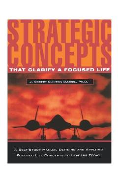 Strategic Concepts That Clarify a Focused Life - J. Robert Clinton
