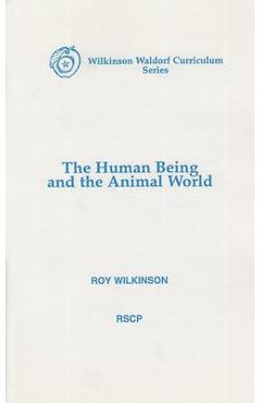 The Human Being and the Animal World - Roy Wilkinson