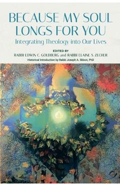 Because my soul longs for you: integrating theology into our lives - edwin goldberg