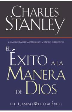 El �xito a la Manera de Dios: El Camino B�blico a la Bendici�n = Success God's Way - Charles F. Stanley
