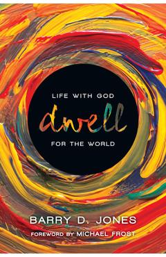 Dwell: Life with God for the World - Barry D. Jones
