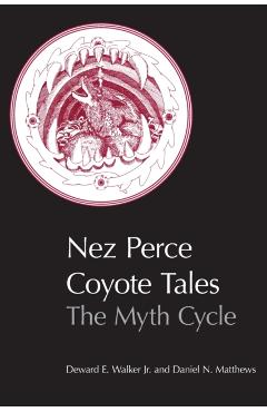 Nez Perce Coyote Tales: The Myth Cycle - Deward E. Walker