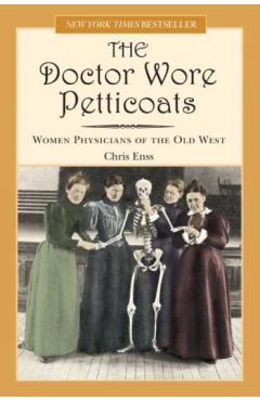 Doctor Wore Petticoats: Women Physicians of the Old West - Chris Enss