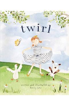 Twirl: God Loves You and Created You with Your Own Special Twirl - Emily Lex