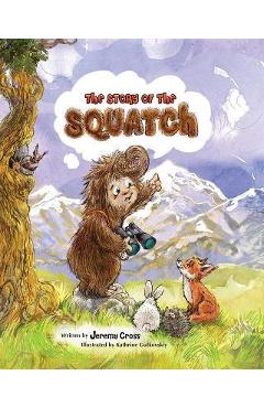The Story of the Squatch - Jeremy Cross