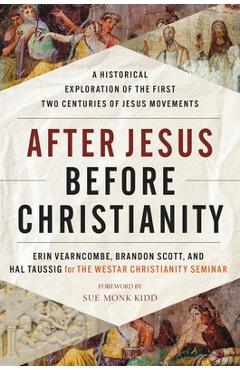 After Jesus Before Christianity: A Historical Exploration of the First Two Centuries of Jesus Movements - Erin Vearncombe