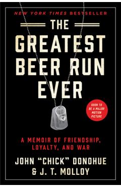 The Greatest Beer Run Ever: A Memoir of Friendship, Loyalty, and War - John Chick Donohue