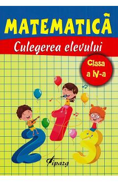 Matematica - Clasa 4 - Culegerea elevului - Marinela Chiriac, Ana Bosoaga, Madalina Ionescu, Adriana Ivascu, Magdalena Balan