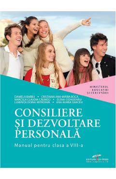 Consiliere si dezvoltare personala - Clasa 8 - Manual - Daniela Barbu, Cristiana Ana Maria Boca, Marcela Claudia Calineci, Elena Ciorhodaru, Luminita Doina Mitrofan, Ana-Maria Oancea