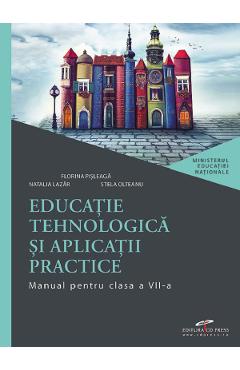 Educatie tehnologica si aplicatii practice - Clasa 7 - Manual - Florina Pisleaga, Natalia Lazar, Stela Olteanu