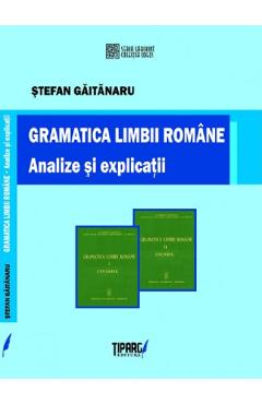 Gramatica limbii romane. Analize si explicatii - Stefan Gaitanaru