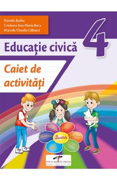 Educatie civica - Clasa 4 - Caiet de activitati - Daniela Barbu, Cristiana Ana-Maria Boca, Marcela Claudia Calineci