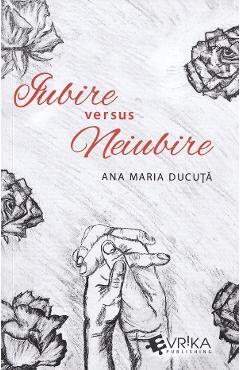 Iubire versus neiubire - Ana Maria Ducuta