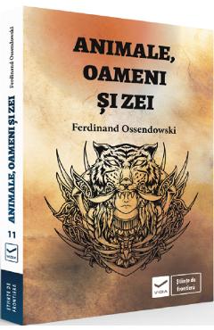 Animale, oameni si zei - Ferdinand Ossendowski