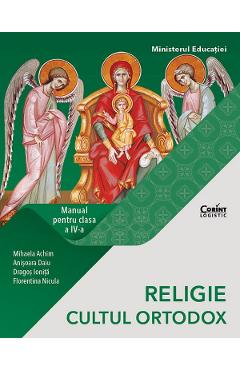 Religie. Cultul ortodox - Clasa 4 - Manual - Mihaela Achim, Dragos Ionita, Florentina Nicula, Anisoara Daiu