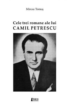 Cele trei romane ale lui Camil Petrescu - Mircea Tomus