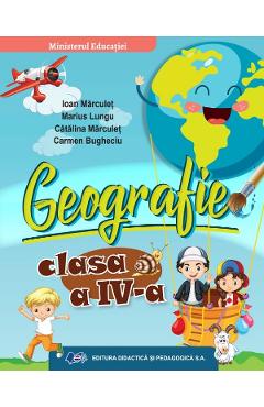 Geografie - Clasa 4 - Manual - Ioan Marculet, Marius Lungu, Catalina Marculet, Carmen Bugheciu