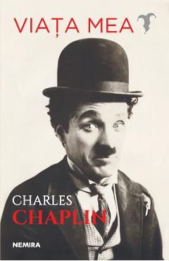Viata mea – Charles Chaplin Charles Chaplin imagine 2022 cartile.ro