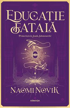 Educatie fatala - Naomi Novik