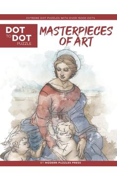 Masterpieces of Art - Dot to Dot Puzzle (Extreme Dot Puzzles with over 15000 dots): Extreme Dot to Dot Books for Adults by Modern Puzzles Press - Chal - Catherine Adams